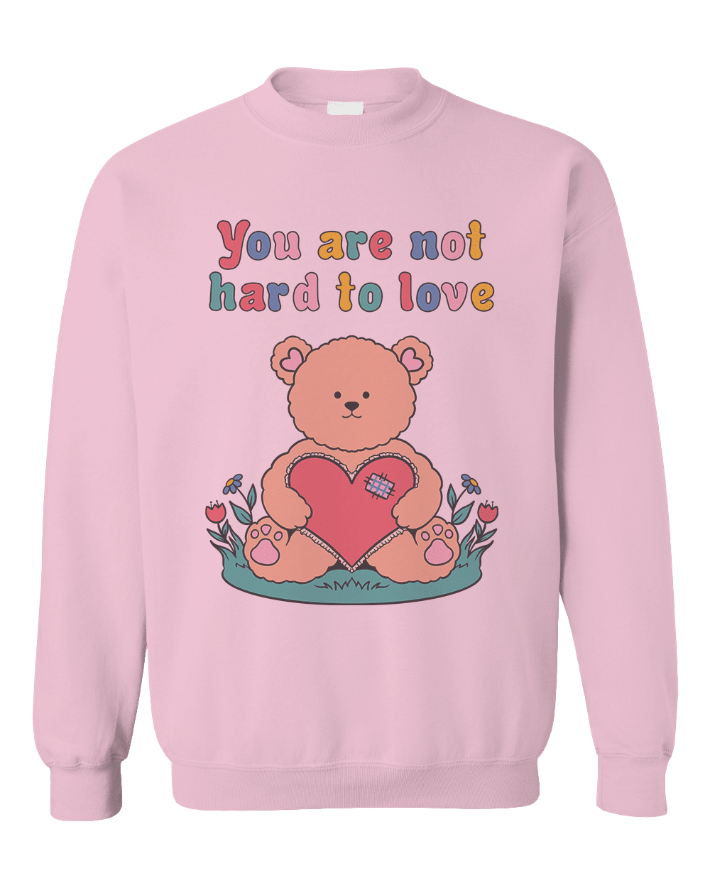 You Are Not Hard To Love (Teddy Bear) - Sweatshirt