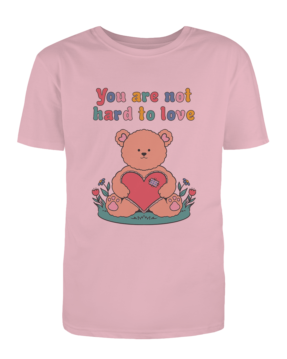 You Are Not Hard To Love (Teddy Bear) - T-Shirt