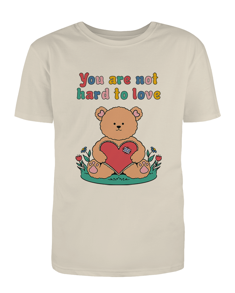 You Are Not Hard To Love (Teddy Bear) - T-Shirt