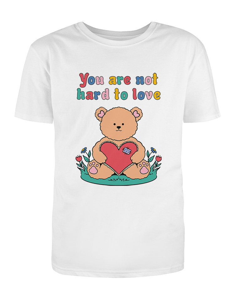 You Are Not Hard To Love - T-Shirt