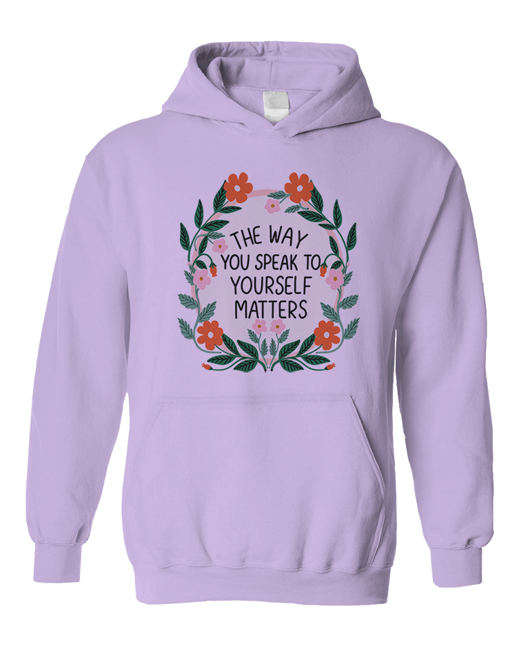 The Way You Speak To Yourself Matters (Flower Mirror) - Hoodie