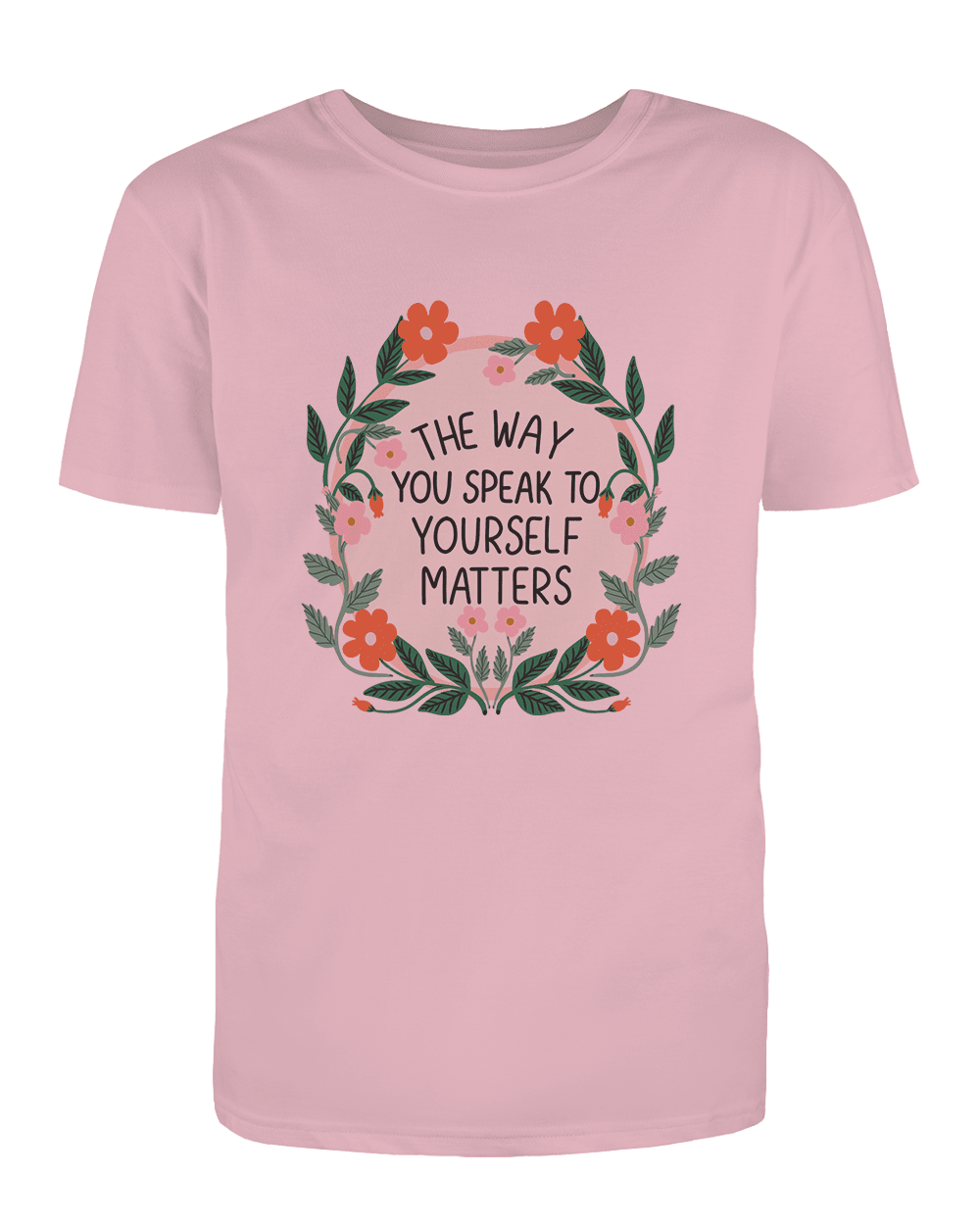 The Way You Speak To Yourself Matters (Flower Mirror) - T-Shirt