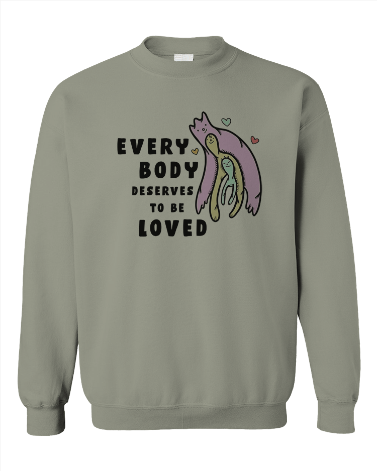 Every Body Deserves To Be Loved - Sweatshirt