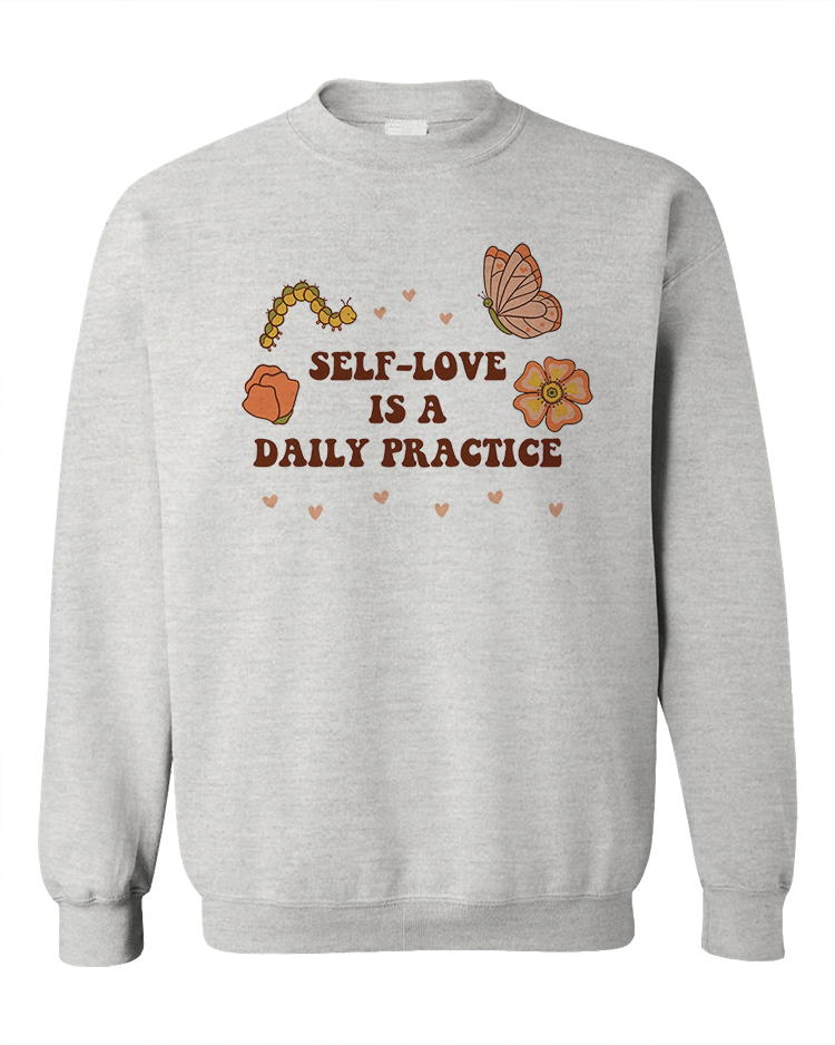 Self-Love Is A Daily Practice - Sweatshirt