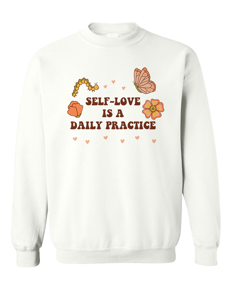 Self-Love Is A Daily Practice - Sweatshirt