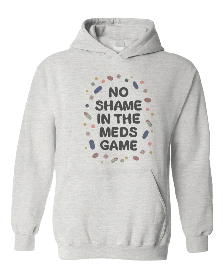 No Shame In The Meds Game - Hoodie