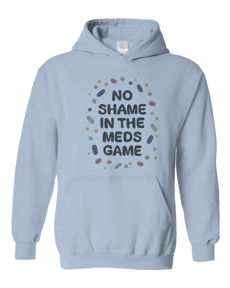 No Shame In The Meds Game - Hoodie