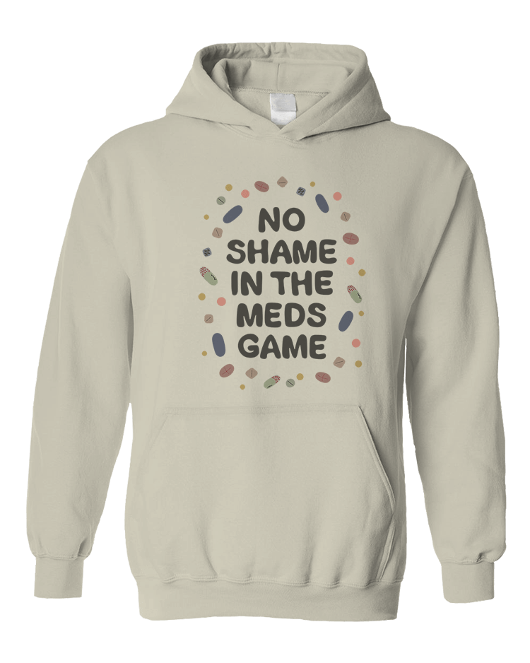 No Shame In The Meds Game - Hoodie