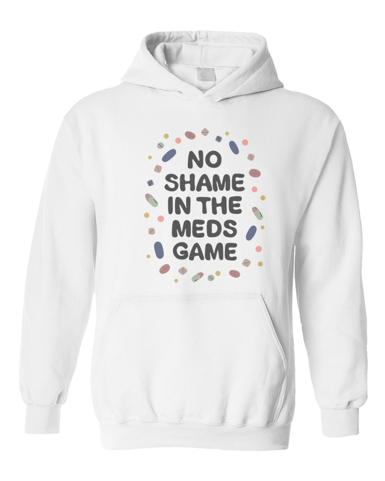 No Shame In The Meds Game - Hoodie