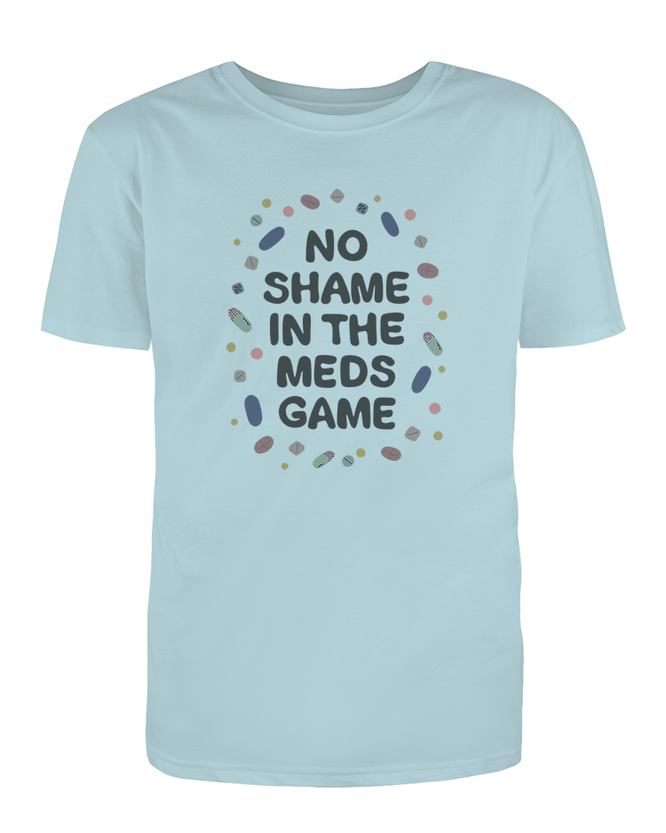 No Shame In The Meds Game - T-Shirt