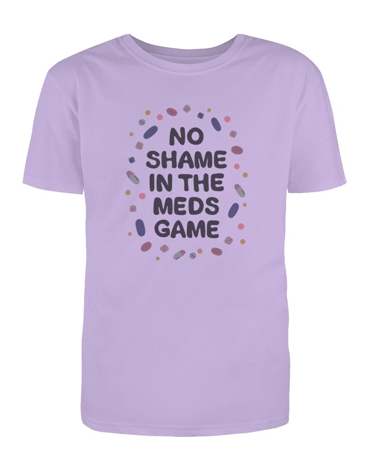 No Shame In The Meds Game - T-Shirt