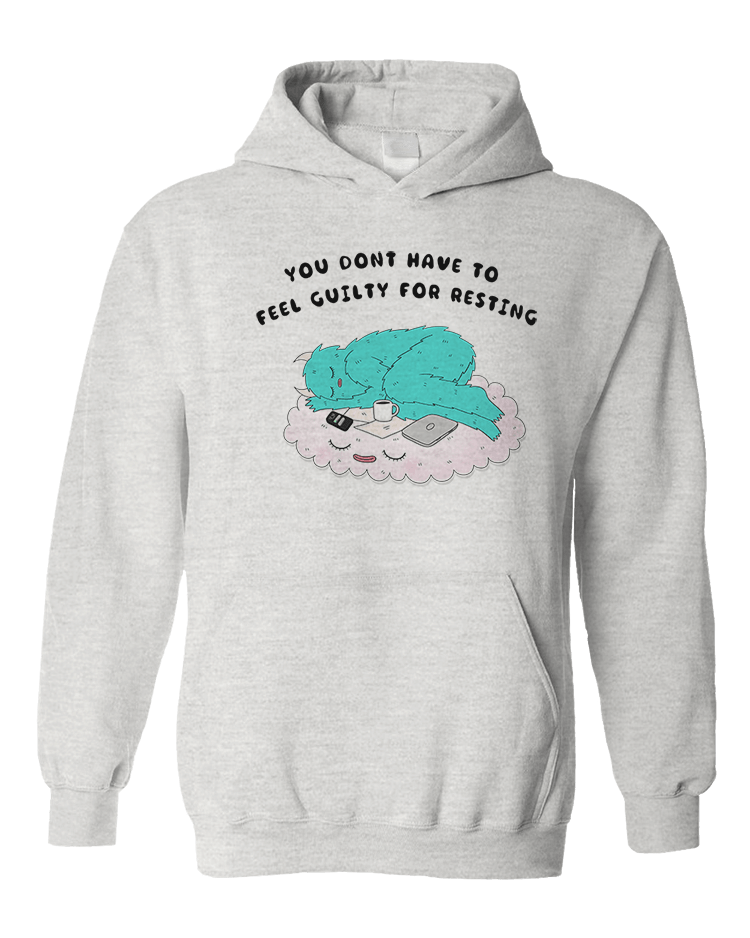 You Don't Have To Feel Guilty For Resting - Sweatshirt