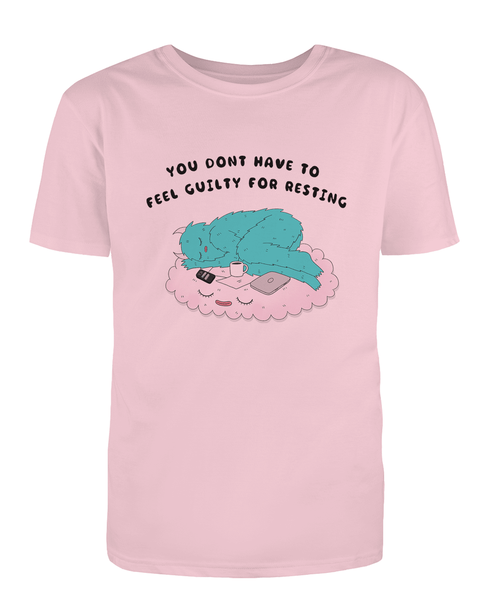 You Don't Have To Feel Guilty For Resting - T-Shirt