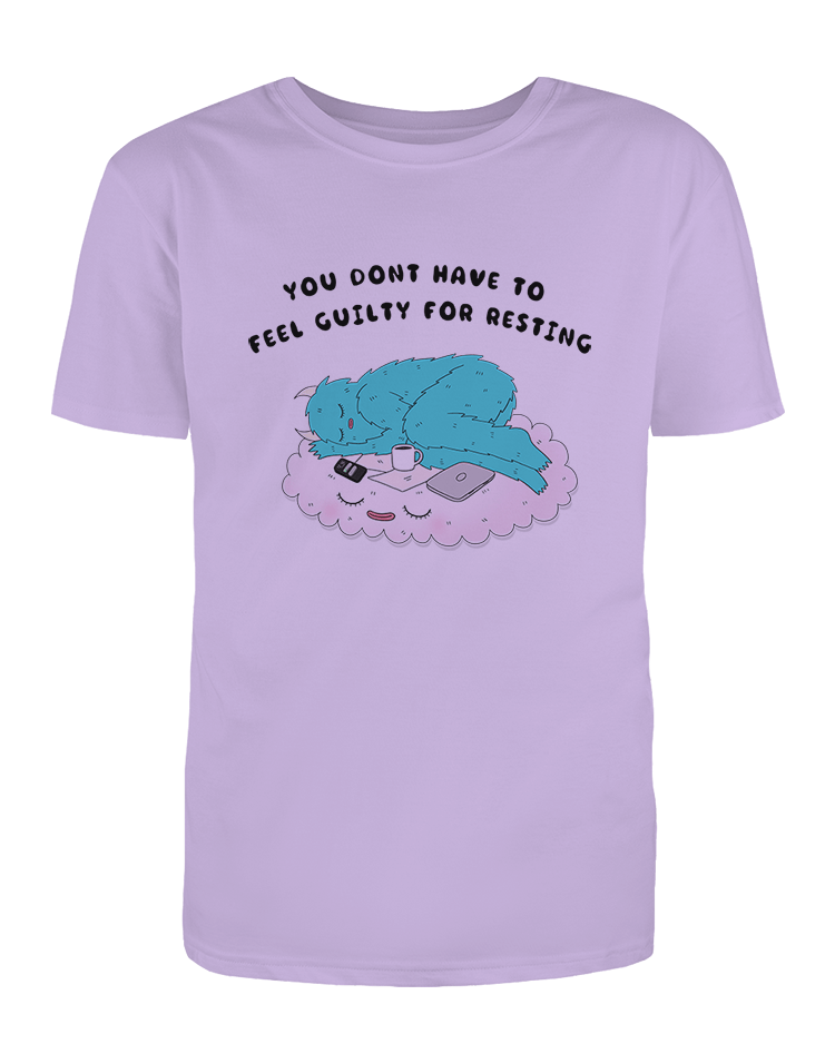 You Don't Have To Feel Guilty For Resting - T-Shirt