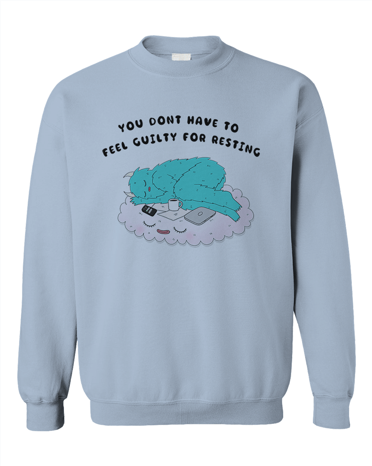 You Don't Have To Feel Guilty For Resting - Sweatshirt