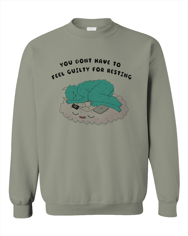 You Don't Have To Feel Guilty For Resting - Sweatshirt