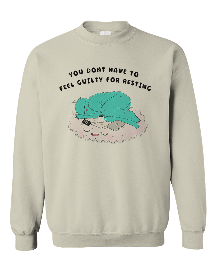 You Don't Have To Feel Guilty For Resting - Sweatshirt