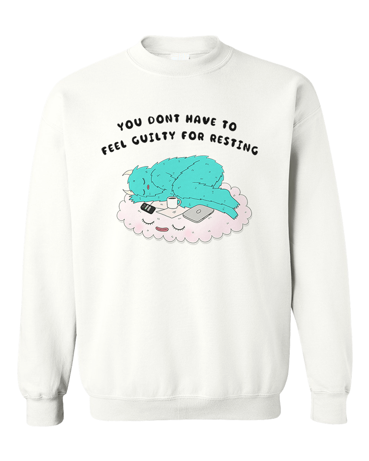 You Don't Have To Feel Guilty For Resting - Sweatshirt