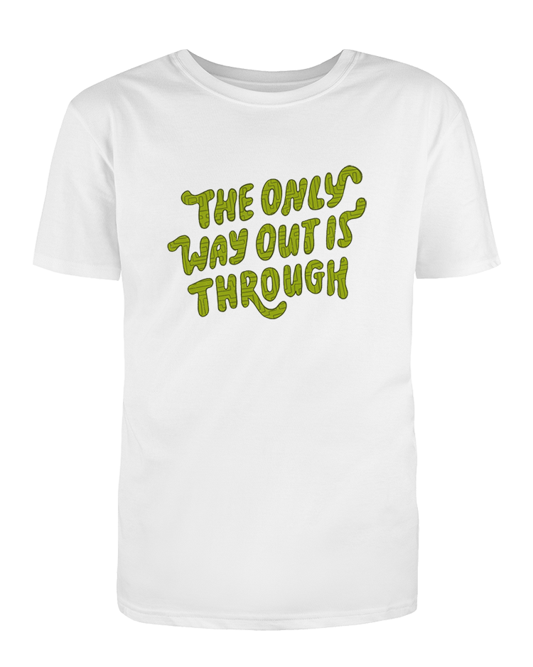 The Only Way Out Is Through - T-Shirt