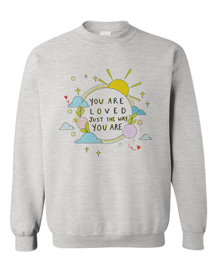 You Are Loved Just The Way You Are (Rainbow) - Sweatshirt