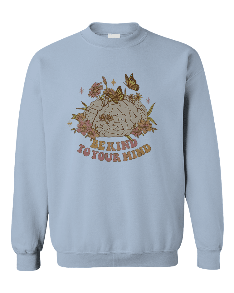 Be Kind To Your Mind - Sweatshirt