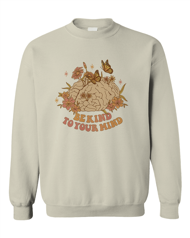 Be Kind To Your Mind - Sweatshirt