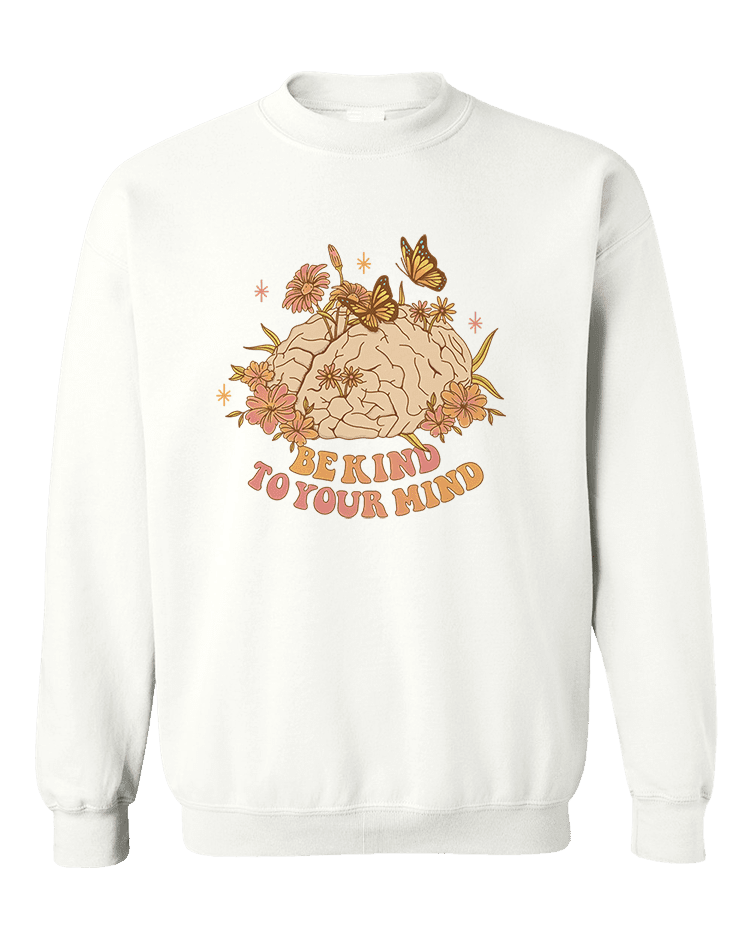 Be Kind To Your Mind - Sweatshirt