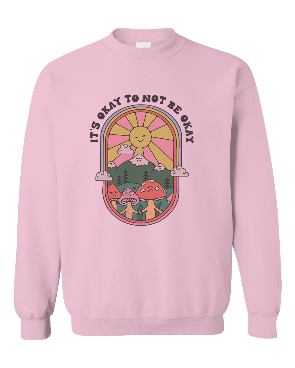 It's Okay To Not Be Okay - Sweatshirt