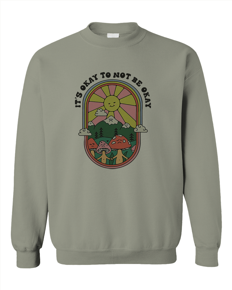 It's Okay To Not Be Okay - Sweatshirt