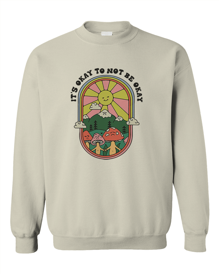 It's Okay To Not Be Okay - Sweatshirt