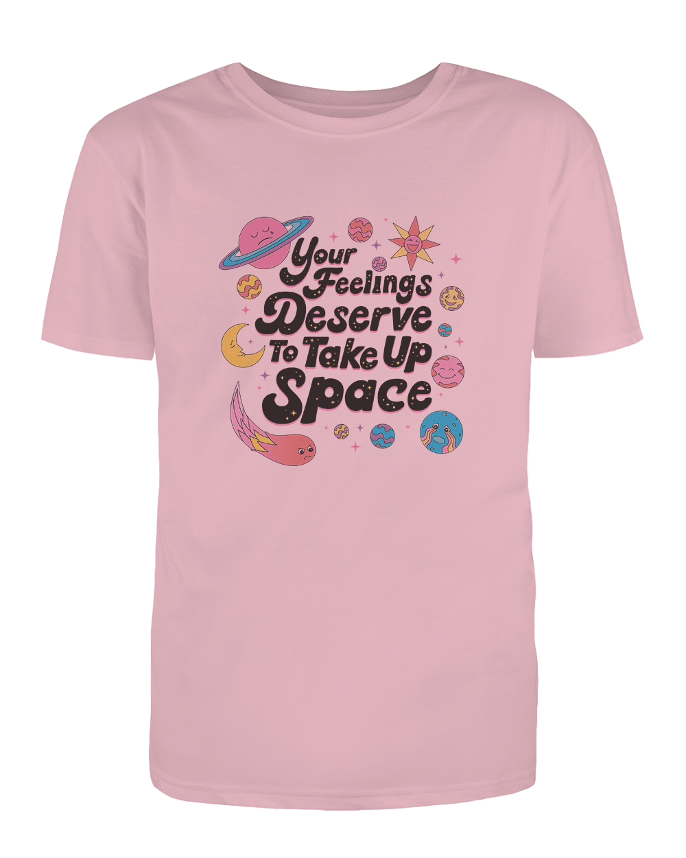 Your Feelings Deserve To Take Up Space - T-Shirt