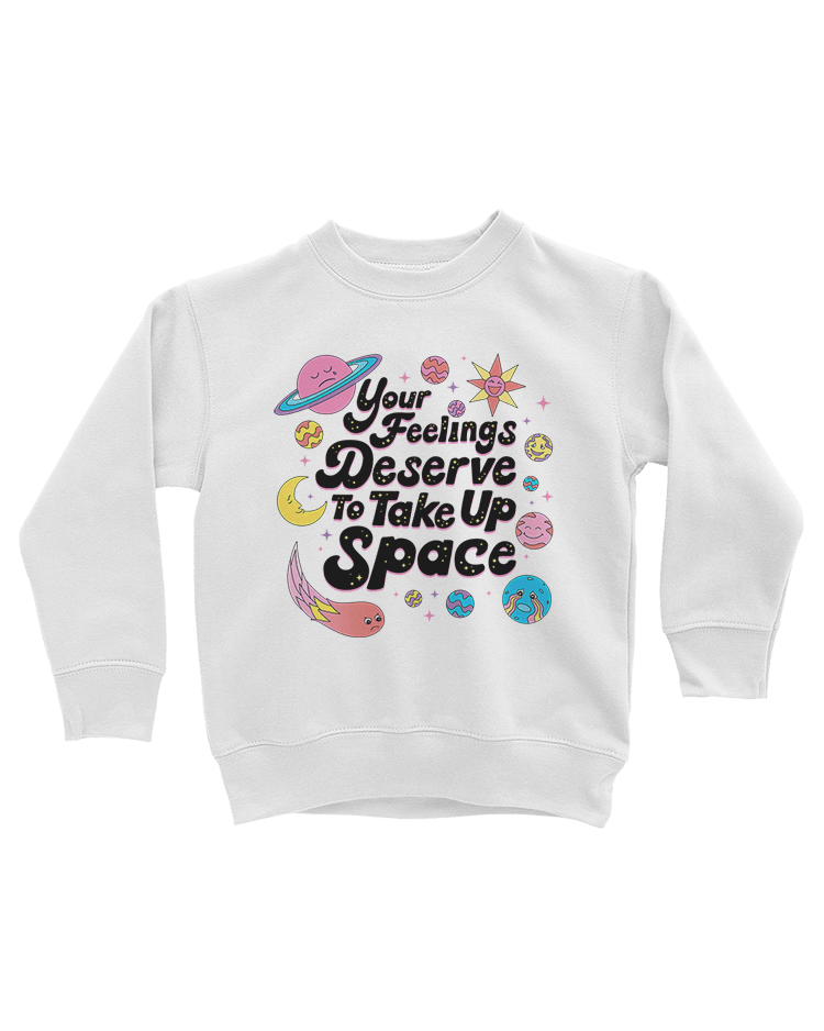 Your Feelings Deserve To Take Up Space - Kids' Sweatshirt