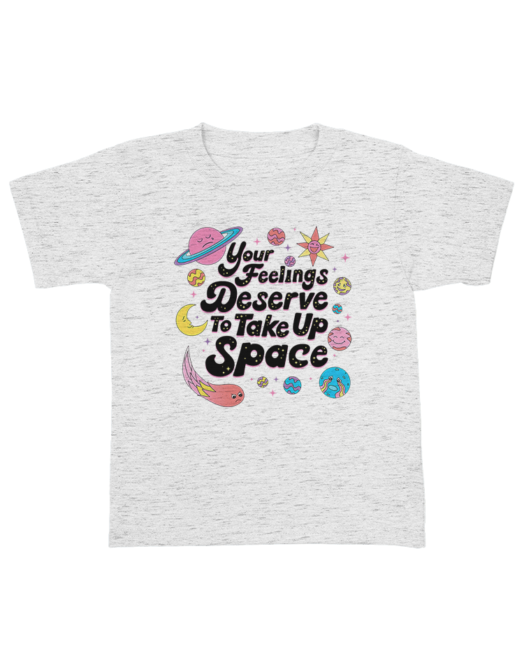 Your Feelings Deserve To Take Up Space - Youth T-Shirt