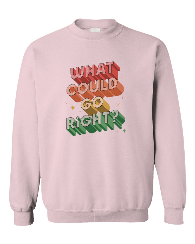 What Could Go Right? - Sweatshirt