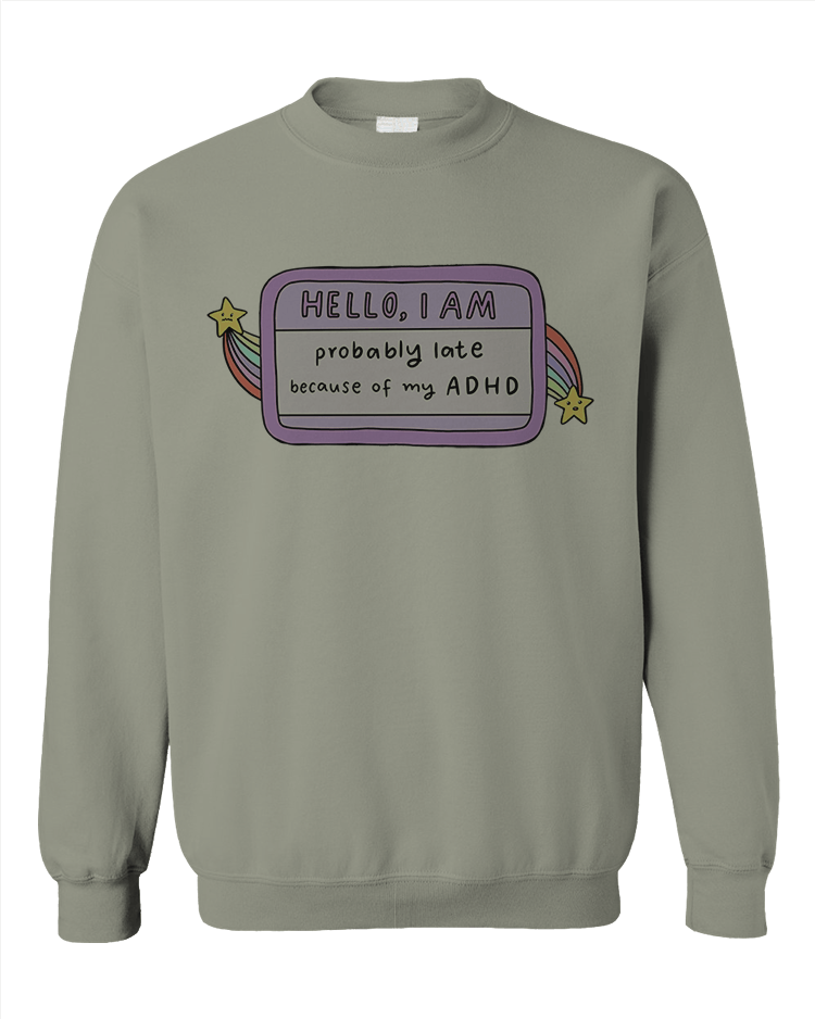 Hello I Am... Probably Late Because of My ADHD (Name Tag) - Sweatshirt