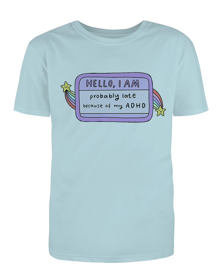 Hello I Am... Probably Late Because of My ADHD (Name Tag) - T-Shirt