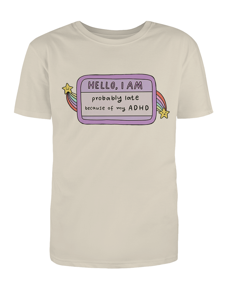 Hello I Am... Probably Late Because of My ADHD (Name Tag) - T-Shirt