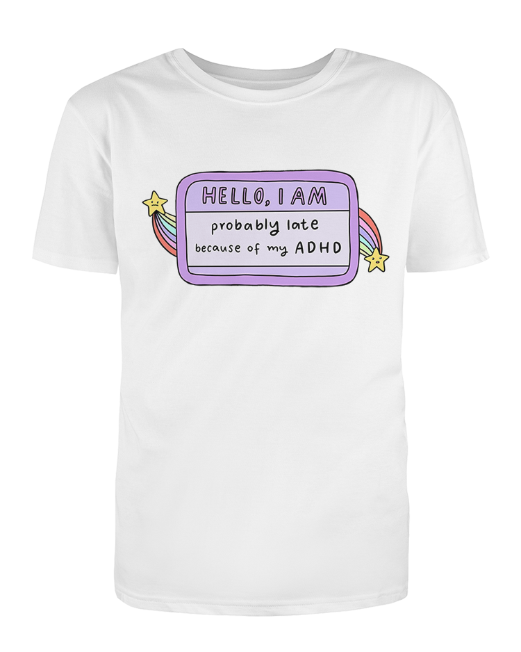 Hello I Am... Probably Late Because of My ADHD (Name Tag) - T-Shirt