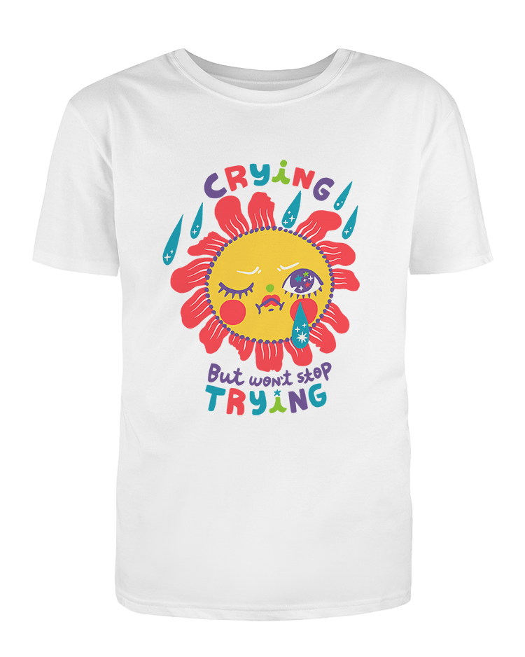 Crying But Won't Stop Trying - T-Shirt