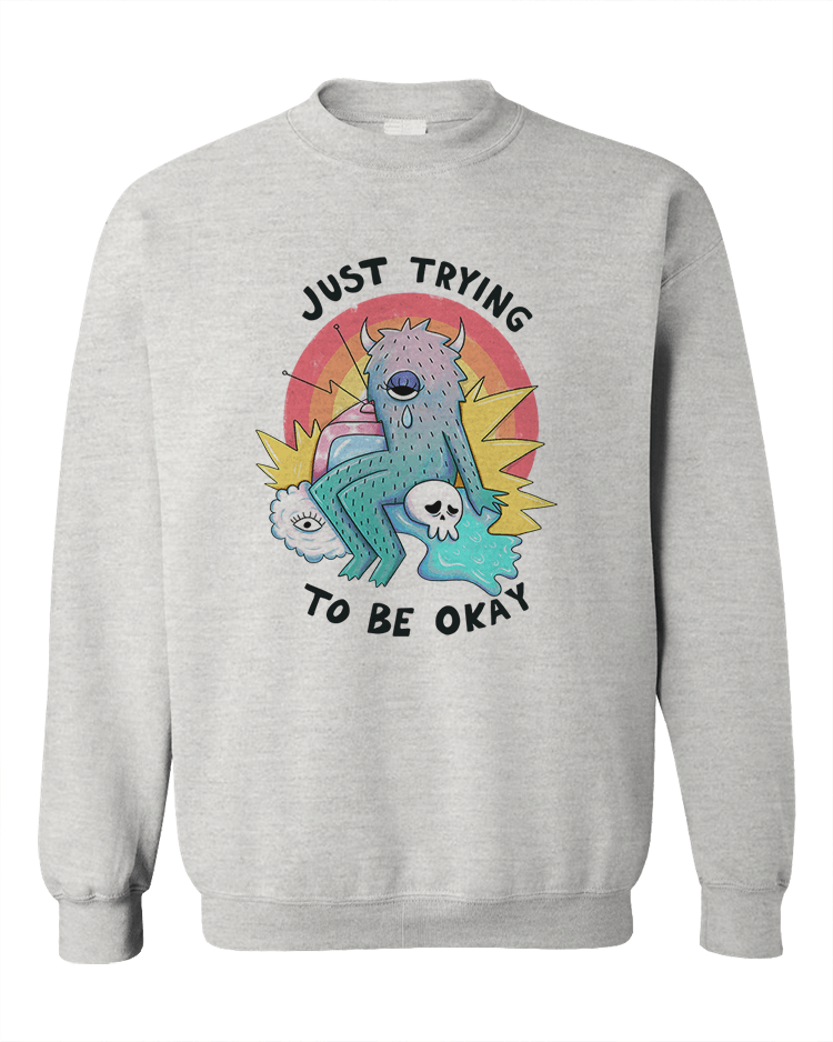 Just Trying To Be Okay - Sweatshirt