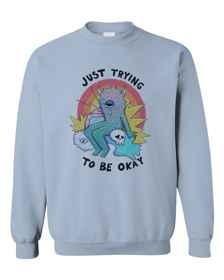 Just Trying To Be Okay - Sweatshirt