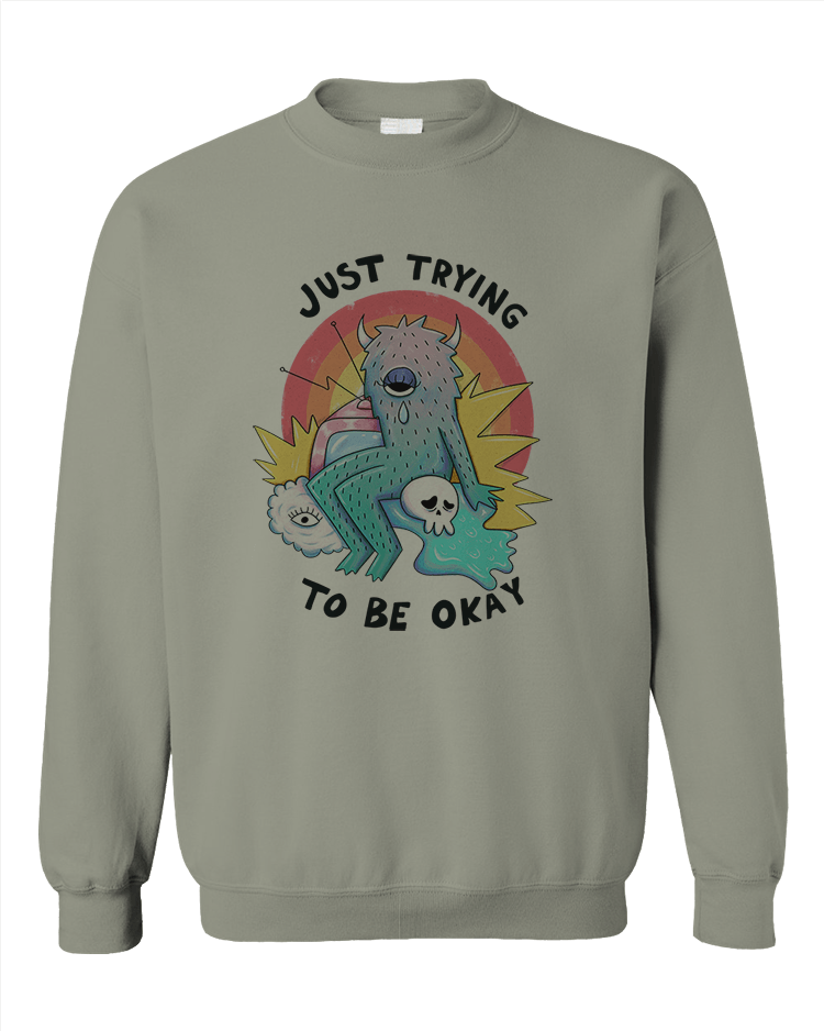 Just Trying To Be Okay - Sweatshirt