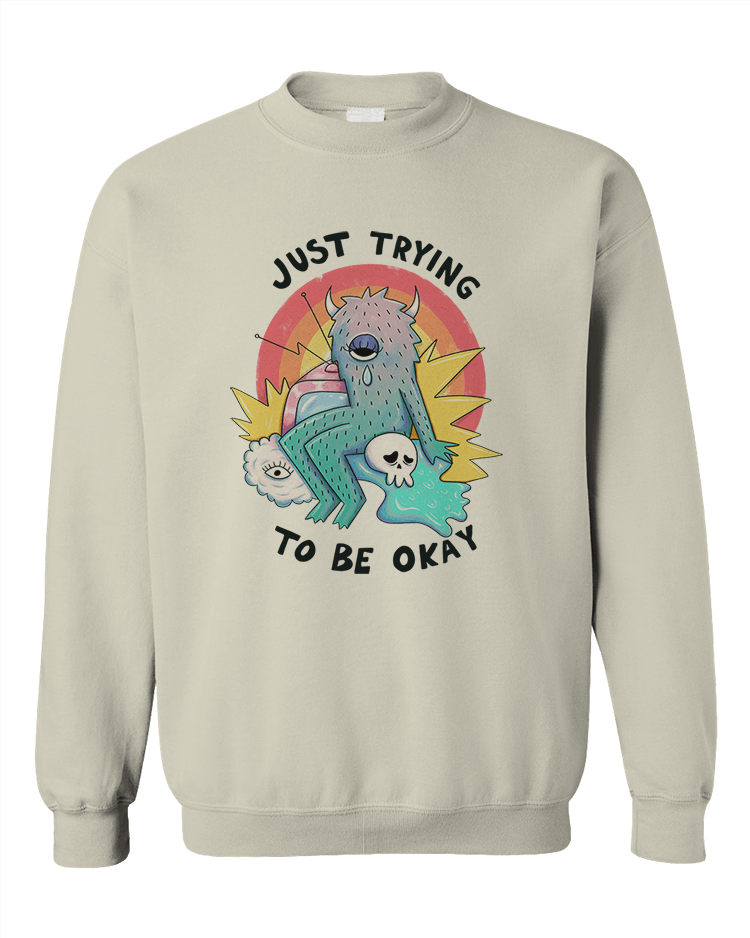 Just Trying To Be Okay - Sweatshirt