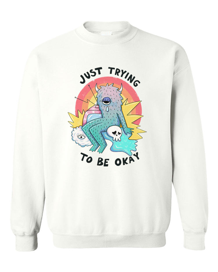 Just Trying To Be Okay - Sweatshirt