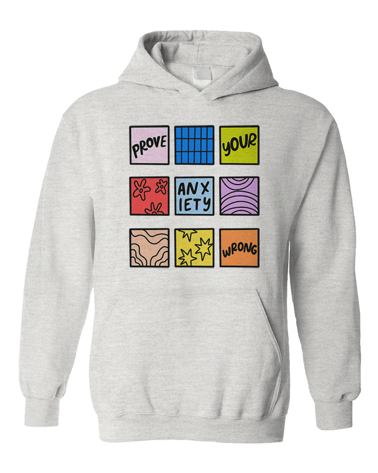 Prove Your Anxiety Wrong - Sweatshirt