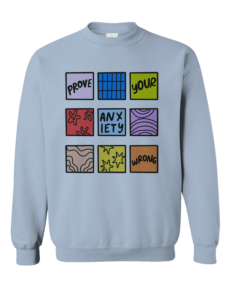 Prove Your Anxiety Wrong - Sweatshirt