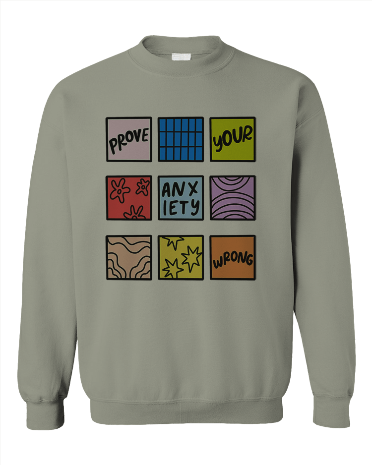 Prove Your Anxiety Wrong - Sweatshirt