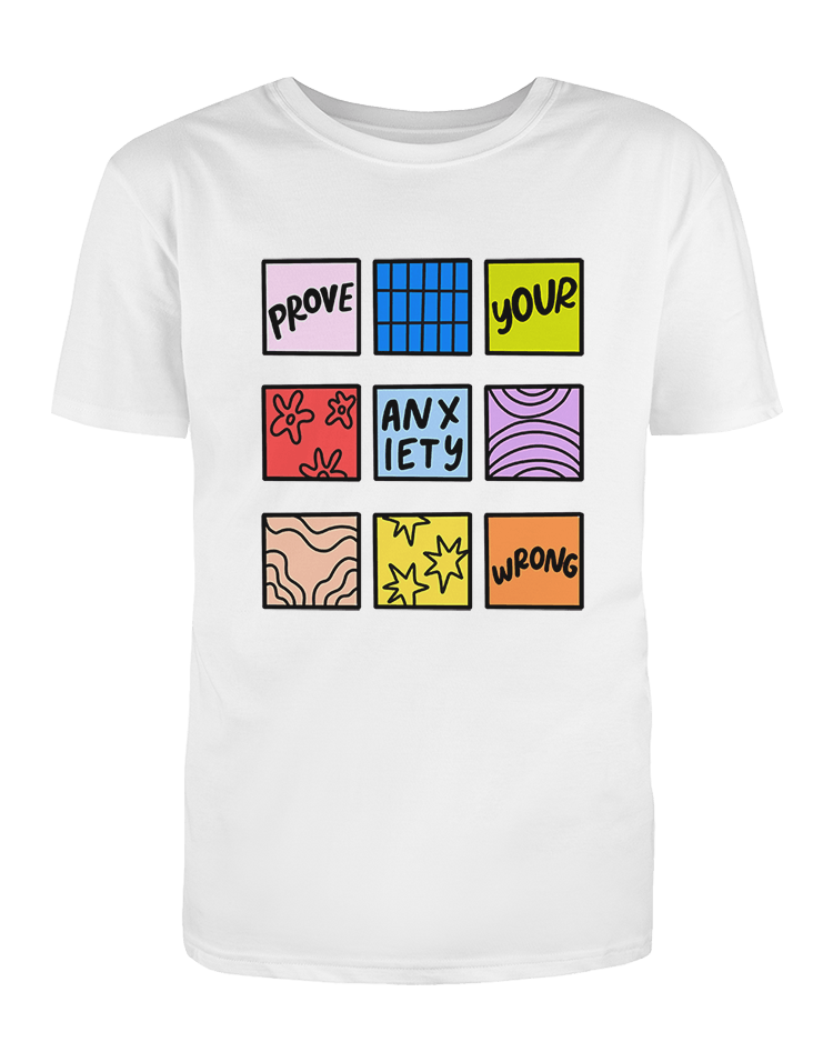 Prove Your Anxiety Wrong - T-Shirt