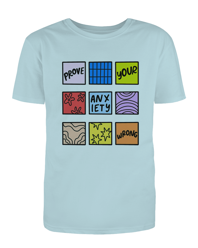 Prove Your Anxiety Wrong - T-Shirt