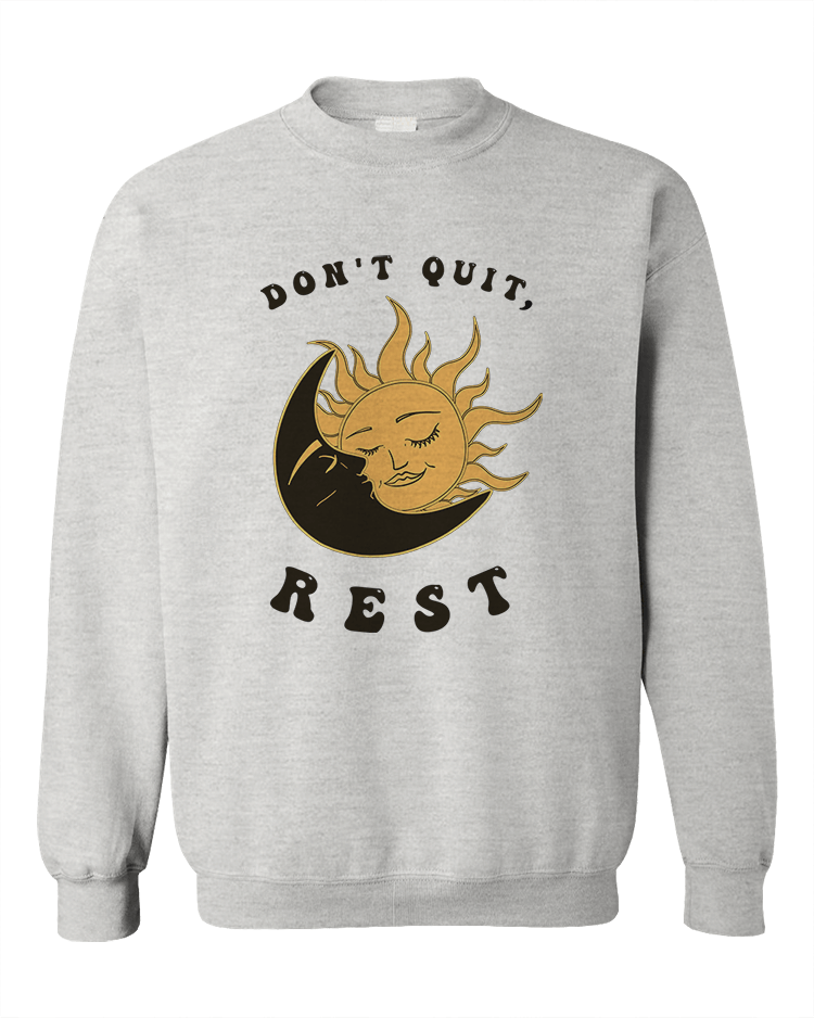 Don't Quit, Rest - Sweatshirt